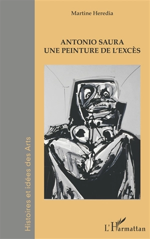 Antonio Saura : une peinture de l'excès - Martine Heredia