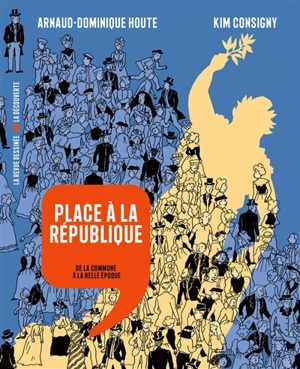 Histoire dessinée de la France. Vol. 16. Place à la République : de la Commune à la Belle Epoque - Arnaud-Dominique Houte