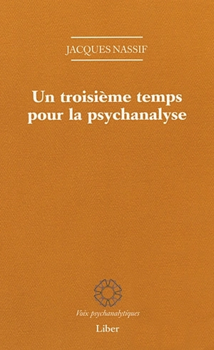 Un troisième temps pour la psychanalyse - Jacques Nassif