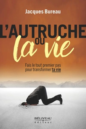 L'autruche ou la vie : fais le tout premier pas pour transformer ta vie - Jacques Bureau