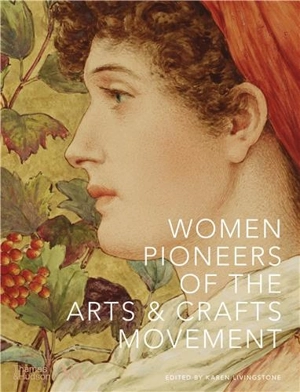 Women Pioneers of the Arts and Crafts Movement (Victoria and Albert Museum) - Karen Livingstone