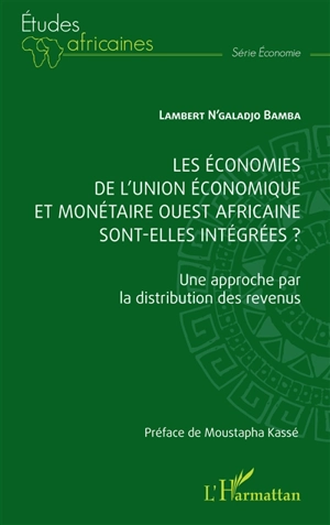 Les économies de l'Union économique et monétaire ouest-africaine sont-elles intégrées ? : une approche par la distribution des revenus - Lambert N'galadjo Bamba