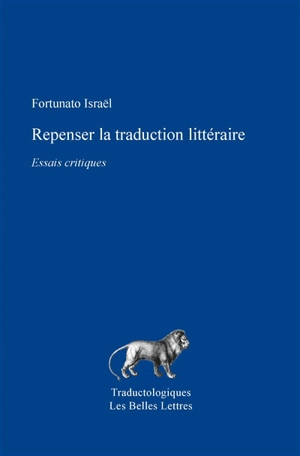 Repenser la traduction littéraire : essais critiques - Fortunato Israël