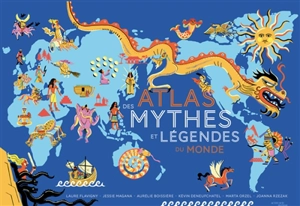 Atlas des mythes et légendes du monde - Jessie Magana