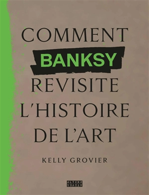 Comment Banksy revisite l'histoire de l'art - Kelly Grovier