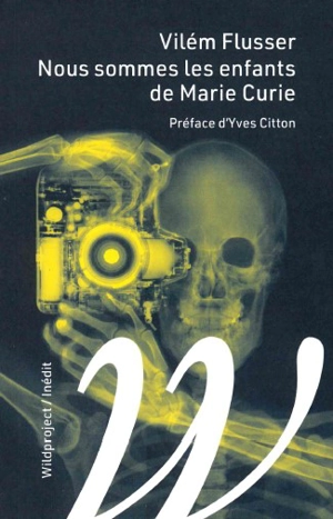 Nous sommes les enfants de Marie Curie - Vilém Flusser