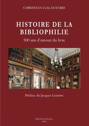 Histoire de la bibliophilie : 500 ans d'amour du livre - Christian Galantaris