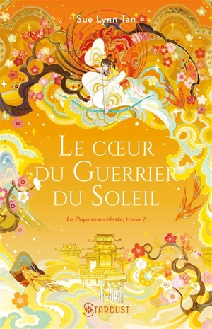 Le Royaume céleste. Vol. 2. Le coeur du guerrier du soleil - Sue Lynn Tan