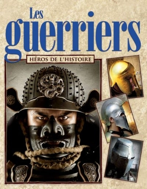 Les guerriers, héros de l'histoire - Deborah Murrell