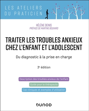 Traiter les troubles anxieux chez l'enfant et l'adolescent : du diagnostic à la prise en charge - Hélène Denis