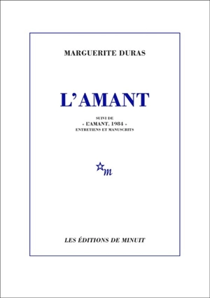 L'amant. L'amant, 1984 : entretiens et manuscrits - Marguerite Duras