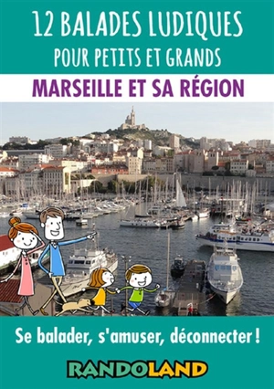 12 balades ludiques pour petits et grands : Marseille et sa région : se balader, s'amuser, déconnecter ! - Randoland