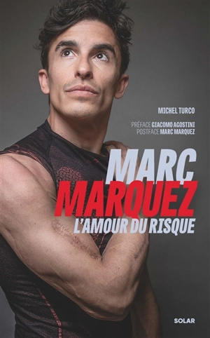 Marc Marquez : l'amour du risque - Michel Turco