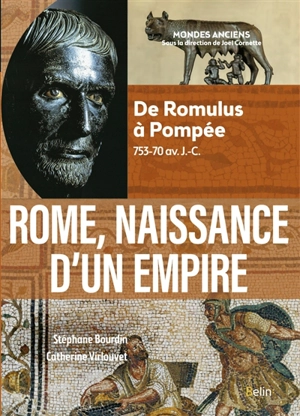 Rome, naissance d'un Empire : de Romulus à Pompée, 753-70 av. J.-C. - Stéphane Bourdin