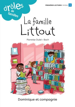 La famille Littout : Niveau de lecture 3 - Pierrette Dubé