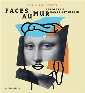 Faces au mur : le portrait dans l'art urbain - Cyrille Gouyette