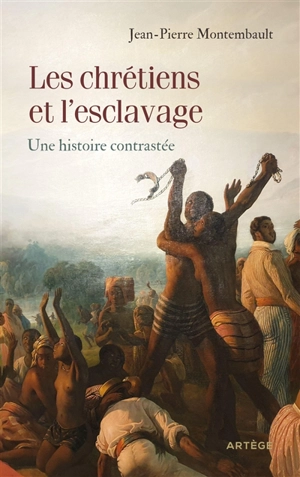 Les chrétiens et l'esclavage : une histoire contrastée - Jean-Pierre Montembault