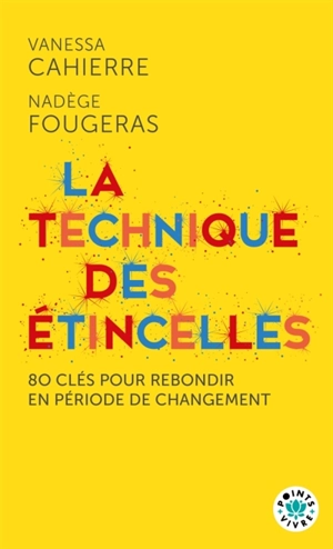 La technique des étincelles : 80 clés pour rebondir en période de changement - Vanessa Cahierre