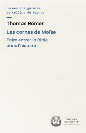 Les cornes de Moïse : faire entrer la Bible dans l'histoire - Thomas Römer