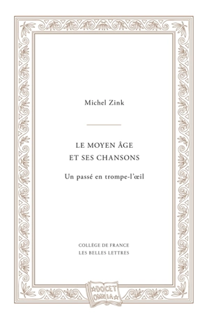 Le Moyen Age et ses chansons : un passé en trompe-l'oeil - Michel Zink