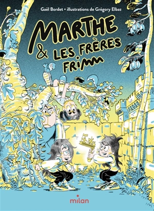 Marthe et Mastok. Vol. 2. Marthe & les frères Frimm - Gaël Bordet