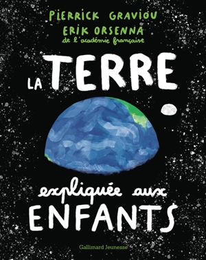 La Terre expliquée aux enfants - Pierrick Graviou