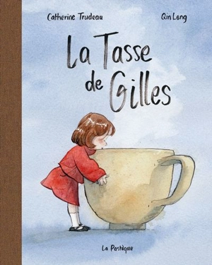 La Tasse de Gilles - Trudeau, Catherine