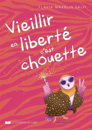 Vieillir en liberté c'est chouette - Flavia Mazelin Salvi