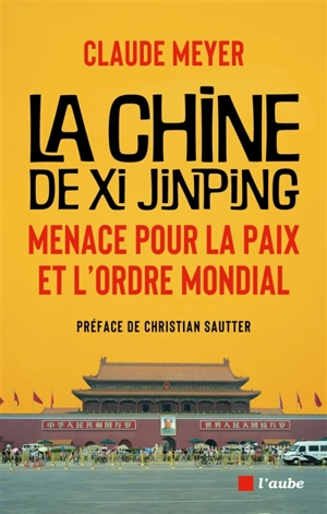 La Chine de Xi Jinping : menace pour la paix et l'ordre mondial - Claude Meyer