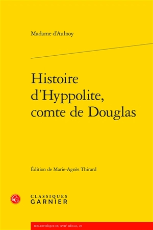 Histoire d'Hyppolite, comte de Douglas - Marie-Catherine Le Jumel de Barneville baronne d' Aulnoy