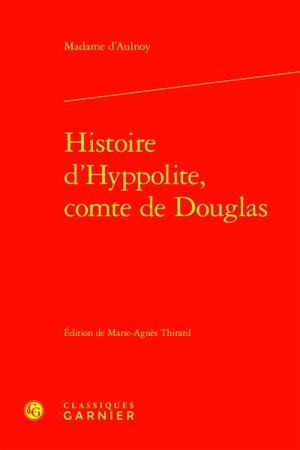 Histoire d'Hyppolite, comte de Douglas - Marie-Catherine Le Jumel de Barneville baronne d' Aulnoy