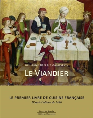 Le viandier : le premier livre de cuisine française : d'après l'édition de 1486 - Taillevent