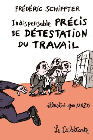 Indispensable précis de détestation du travail - Frédéric Schiffter