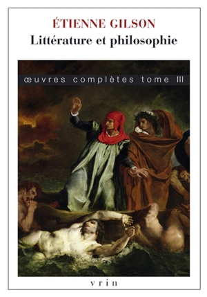 Oeuvres complètes. Vol. 3. Littérature et philosophie - Etienne Gilson