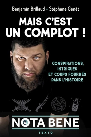 Mais c'est un complot ! : conspirations, intrigues et coups fourrés dans l'histoire - Benjamin Brillaud