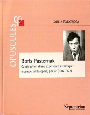 Boris Pasternak : construction d'une expérience esthétique : musique, philosophie, poésie (1907-1922) - Ioulia Podoroga