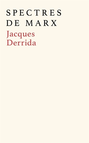 Spectres de Marx : l'état de la dette, le travail du deuil et la nouvelle internationale - Jacques Derrida