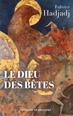 Le Dieu des bêtes - Fabrice Hadjadj