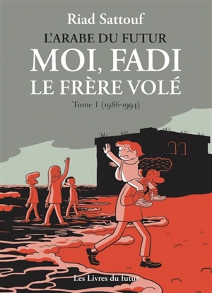 L'Arabe du futur. Moi, Fadi le frère volé. Vol. 1. 1986-1994 - Riad Sattouf