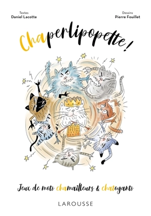 Chaperlipopette ! : jeux de mots chamailleurs & chatoyants - Daniel Lacotte