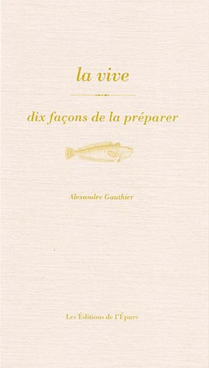 La vive : dix façons de la préparer - Alexandre Gauthier