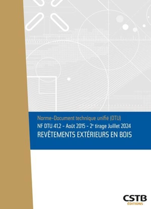 Revêtements extérieurs en bois : NF DTU 41.2 : août 2015, 2e tirage juillet 2024 - Centre scientifique et technique du bâtiment (France)