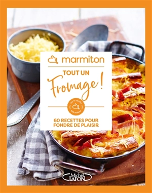 Tout un fromage ! : 60 recettes pour fondre de plaisir - Marmiton.org