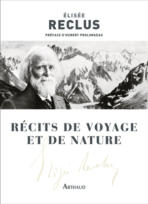 Récits de voyage et de nature - Elisée Reclus