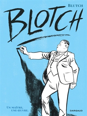 Blotch : un maître, une oeuvre - Blutch