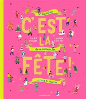 C'est la fête ! : 50 occasions de se rassembler dans le monde - Laura Mucha