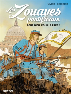 Les zouaves pontificaux : pour Dieu, pour le pape ! - Jean-François Vivier