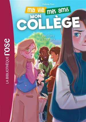 Ma vie, mes amis, mon collège !. Vol. 2. Populaire à tout prix - Mathilde Paris