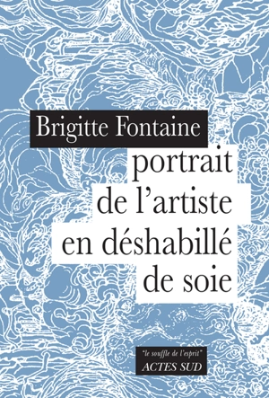 Portrait de l'artiste en déshabillé de soie - Brigitte Fontaine