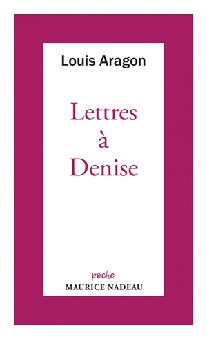 Lettres à Denise - Louis Aragon